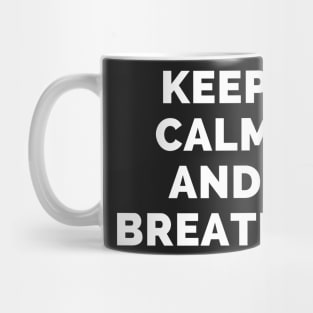 Keep Calm And Breathe - Black And White Simple Font - Funny Meme Sarcastic Satire - Self Inspirational Quotes - Inspirational Quotes About Life and Struggles Mug